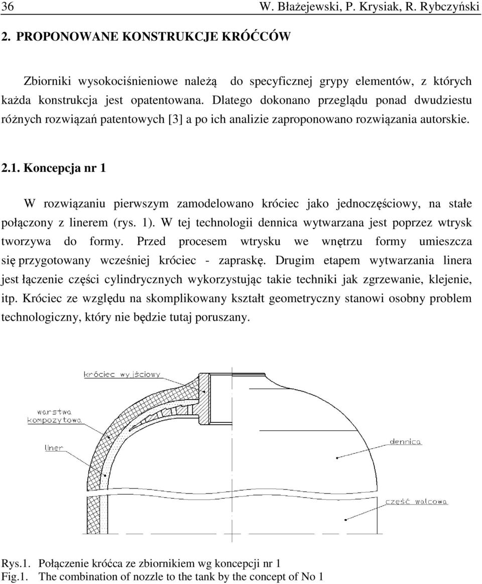 Koncepcja nr 1 W rozwiązaniu pierwszym zamodelowano króciec jako jednoczęściowy, na stałe połączony z linerem (rys. 1). W tej technologii dennica wytwarzana jest poprzez wtrysk tworzywa do formy.