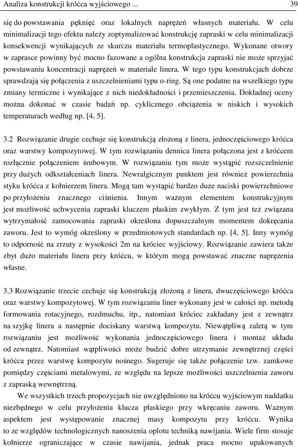 Wykonane otwory w zaprasce powinny być mocno fazowane a ogólna konstrukcja zapraski nie może sprzyjać powstawaniu koncentracji naprężeń w materiale linera.