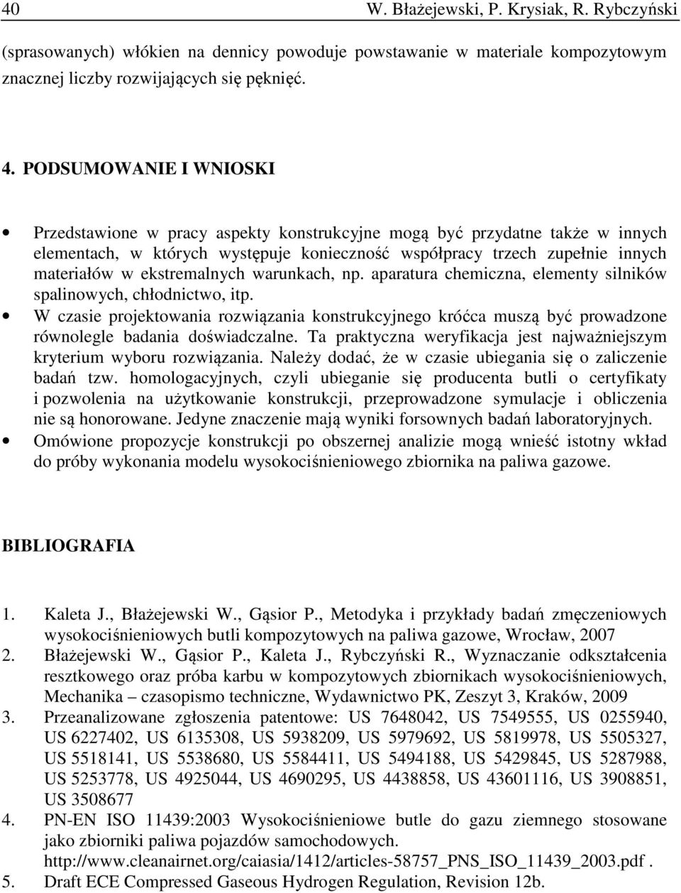 ekstremalnych warunkach, np. aparatura chemiczna, elementy silników spalinowych, chłodnictwo, itp.