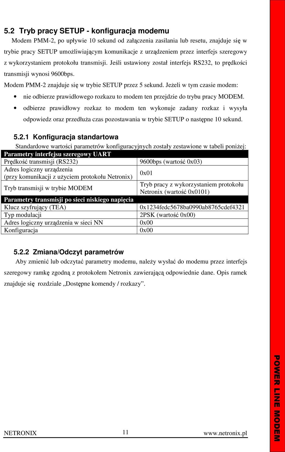 Jeżeli w tym czasie modem: nie odbierze prawidłowego rozkazu to modem ten przejdzie do trybu pracy MODEM.