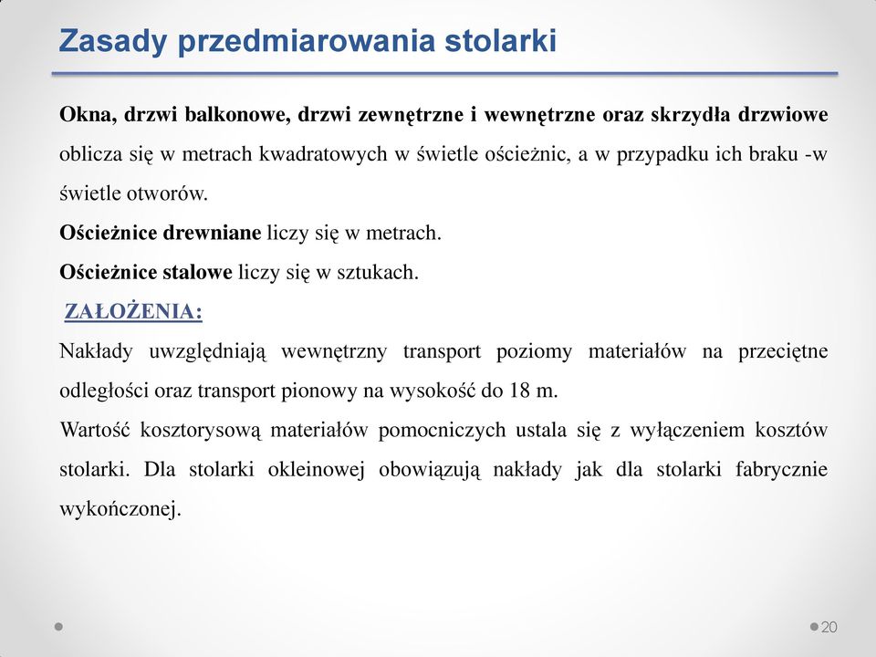 ZAŁOŻENIA: Nakłady uwzględniają wewnętrzny transport poziomy materiałów na przeciętne odległości oraz transport pionowy na wysokość do 18 m.
