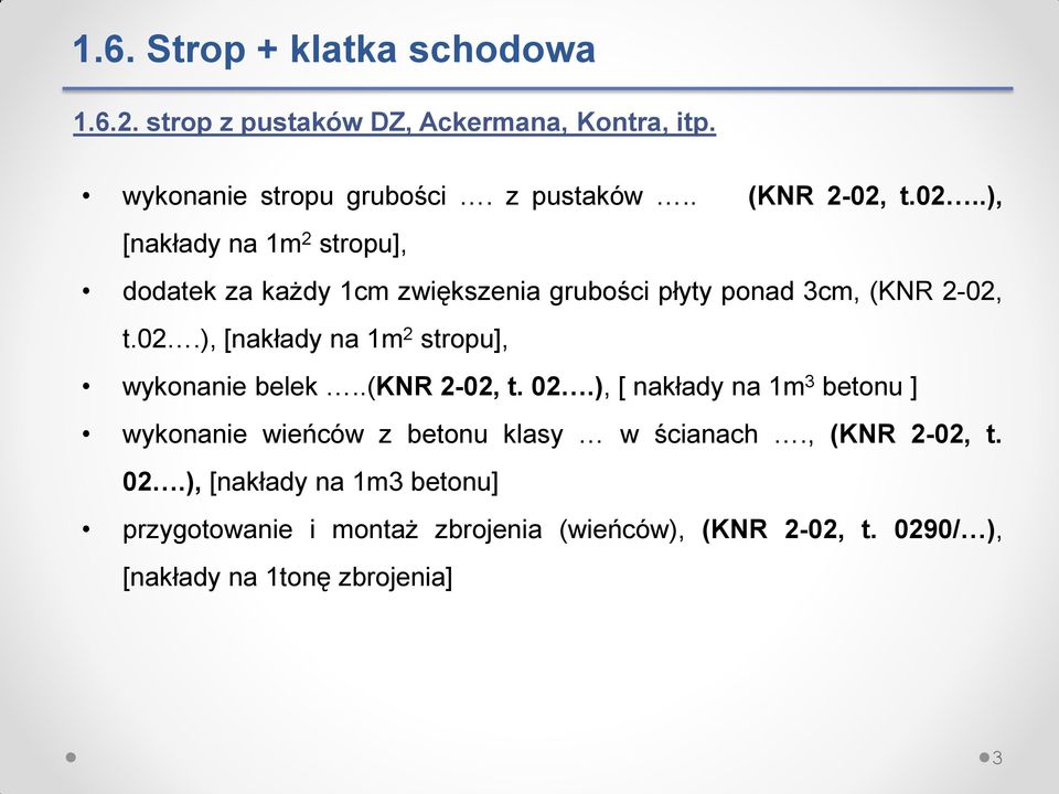 .(knr 2-02, t. 02.), [ nakłady na 1m 3 betonu ] wykonanie wieńców z betonu klasy w ścianach., (KNR 2-02, t. 02.), [nakłady na 1m3 betonu] przygotowanie i montaż zbrojenia (wieńców), (KNR 2-02, t.