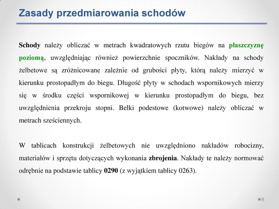 Długość płyty w schodach wspornikowych mierzy się w środku części wspornikowej w kierunku prostopadłym do biegu, bez uwzględnienia przekroju stopni.