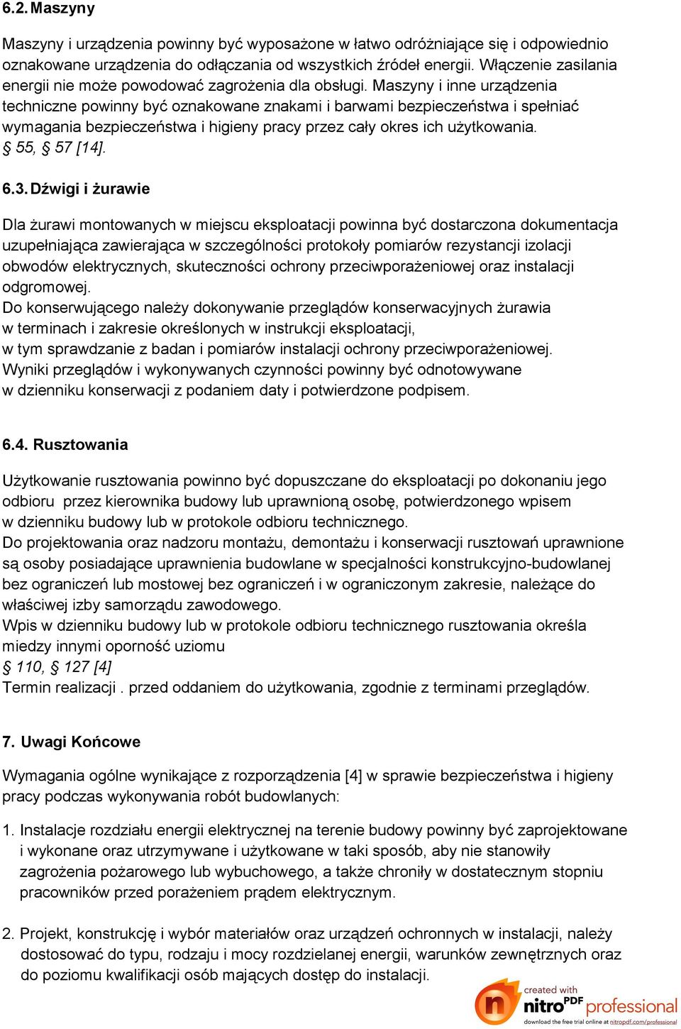 Maszyny i inne urządzenia techniczne powinny być oznakowane znakami i barwami bezpieczeństwa i spełniać wymagania bezpieczeństwa i higieny pracy przez cały okres ich użytkowania. 55, 57 [14]. 6.3.