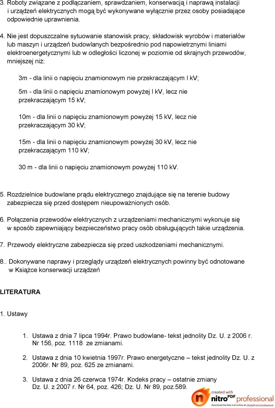 liczonej w poziomie od skrajnych przewodów, mniejszej niż: 3m - dla linii o napięciu znamionowym nie przekraczającym l kv; 5m - dla linii o napięciu znamionowym powyżej l kv, lecz nie przekraczającym