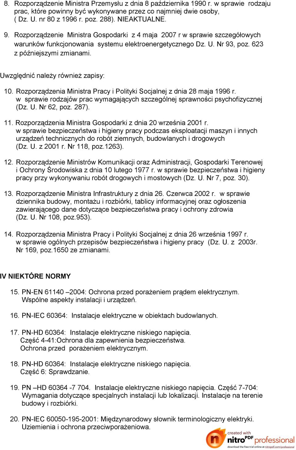 Uwzględnić należy również zapisy: 10. Rozporządzenia Ministra Pracy i Polityki Socjalnej z dnia 28 maja 1996 r. w sprawie rodzajów prac wymagających szczególnej sprawności psychofizycznej (Dz. U.