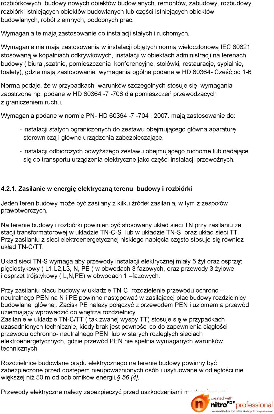 Wymaganie nie mają zastosowania w instalacji objętych normą wieloczłonową IEC 60621 stosowaną w kopalniach odkrywkowych, instalacji w obiektach administracji na terenach budowy ( biura,szatnie,