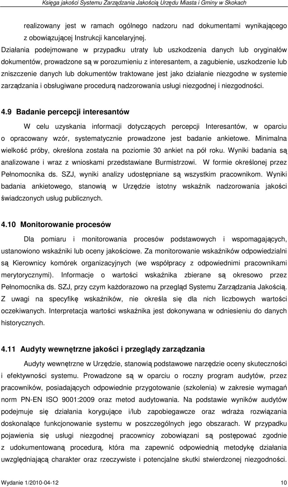 traktowane jest jako działanie niezgodne w systemie zarządzania i obsługiwane procedurą nadzorowania usługi niezgodnej i niezgodności. 4.