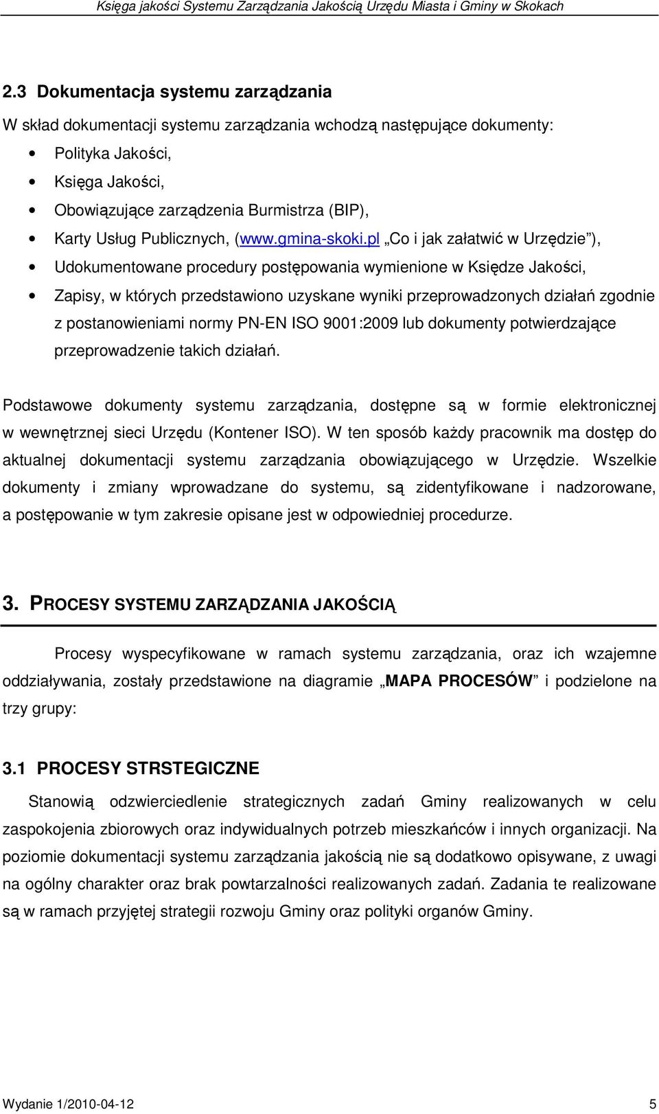 pl Co i jak załatwić w Urzędzie ), Udokumentowane procedury postępowania wymienione w Księdze Jakości, Zapisy, w których przedstawiono uzyskane wyniki przeprowadzonych działań zgodnie z