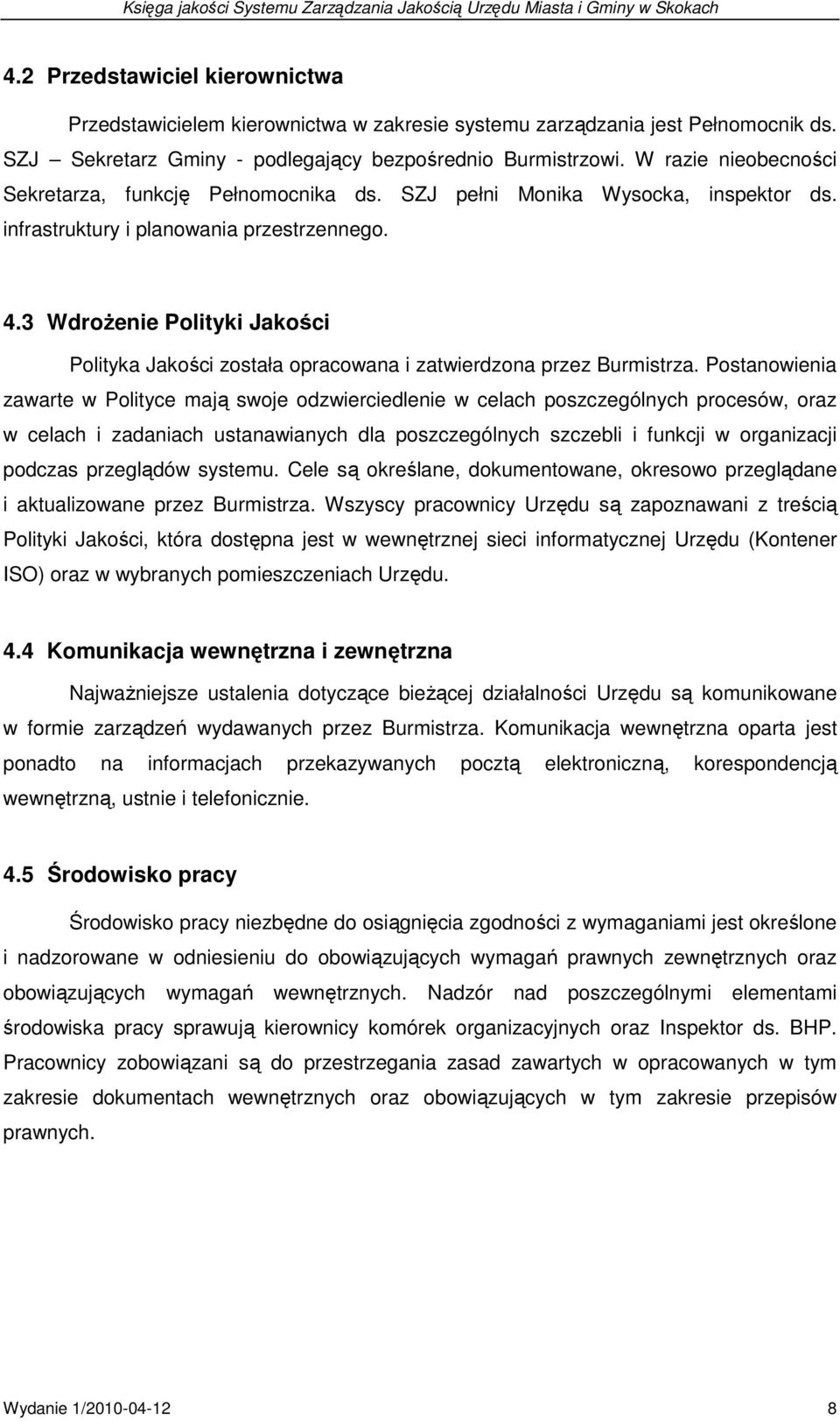 3 WdroŜenie Polityki Jakości Polityka Jakości została opracowana i zatwierdzona przez Burmistrza.