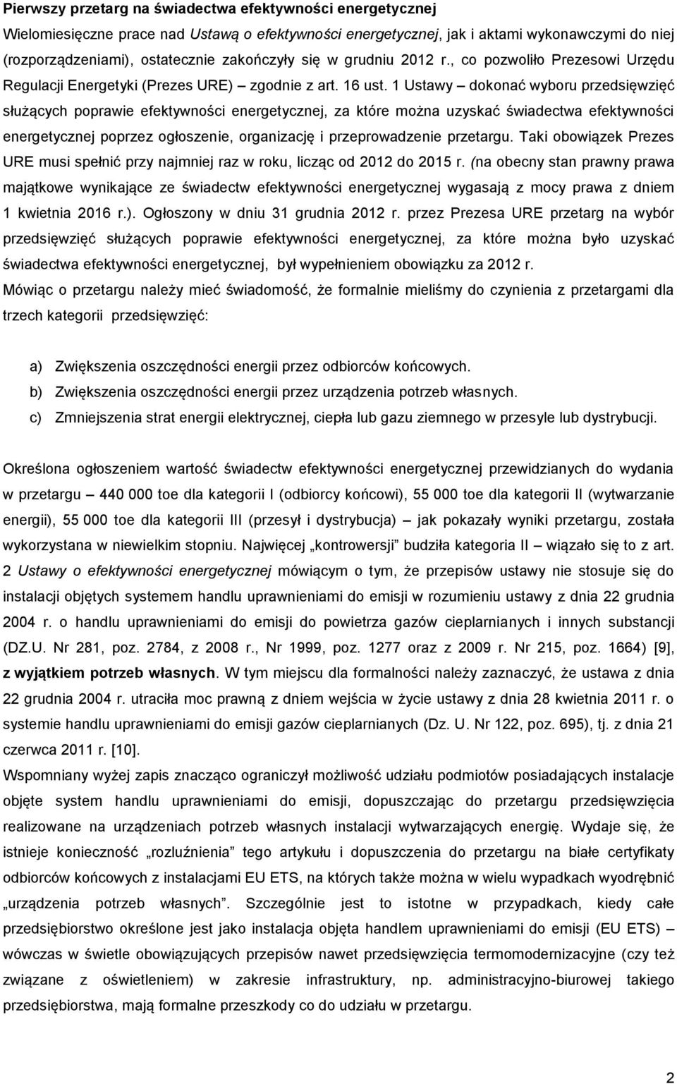 1 Ustawy dokonać wyboru przedsięwzięć służących poprawie efektywności energetycznej, za które można uzyskać świadectwa efektywności energetycznej poprzez ogłoszenie, organizację i przeprowadzenie