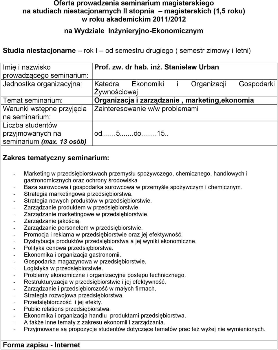 13 osób) - Marketing w przedsiębiorstwach przemysłu spożywczego, chemicznego, handlowych i gastronomicznych oraz ochrony środowiska - Baza surowcowa i gospodarka surowcowa w przemyśle spożywczym i