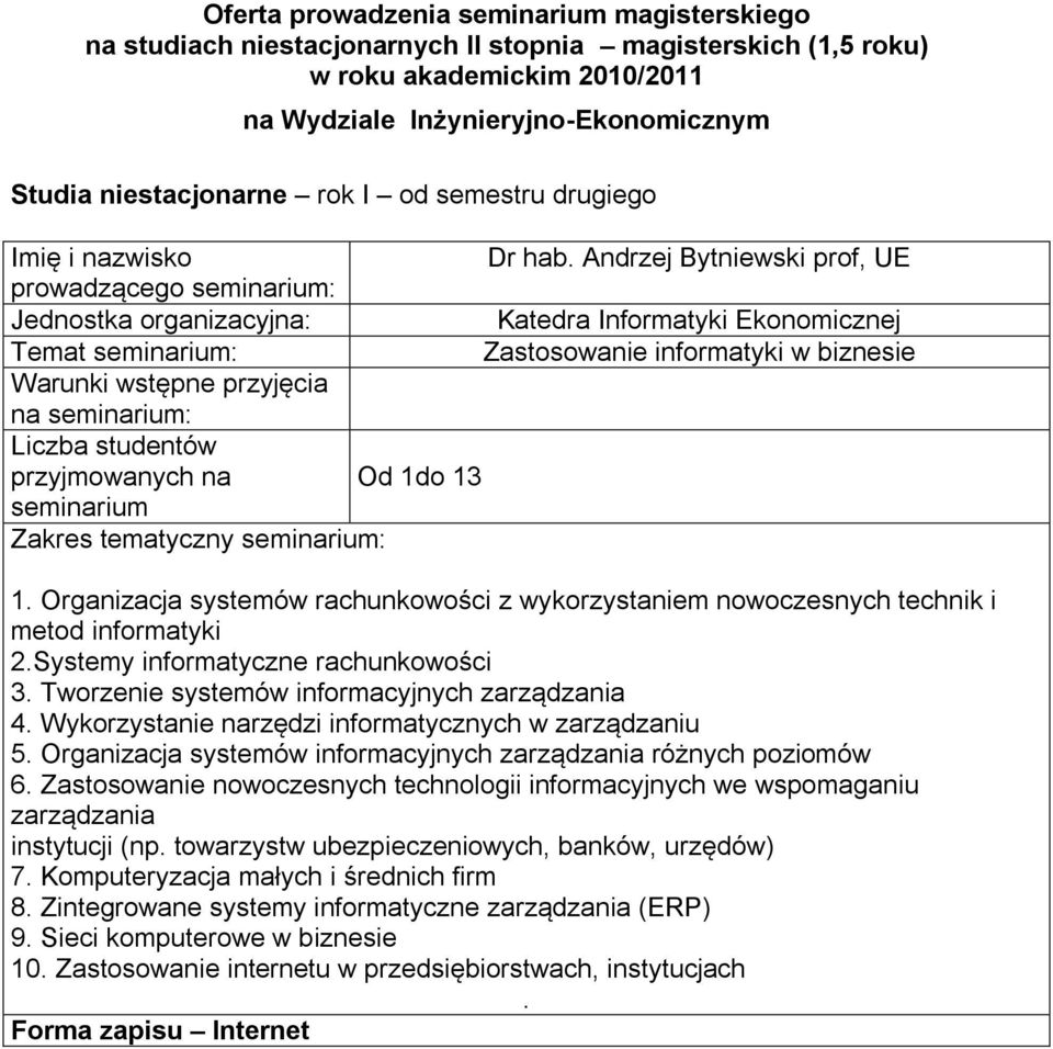 Organizacja systemów rachunkowości z wykorzystaniem nowoczesnych technik i metod informatyki 2.Systemy informatyczne rachunkowości 3. Tworzenie systemów informacyjnych zarządzania 4.