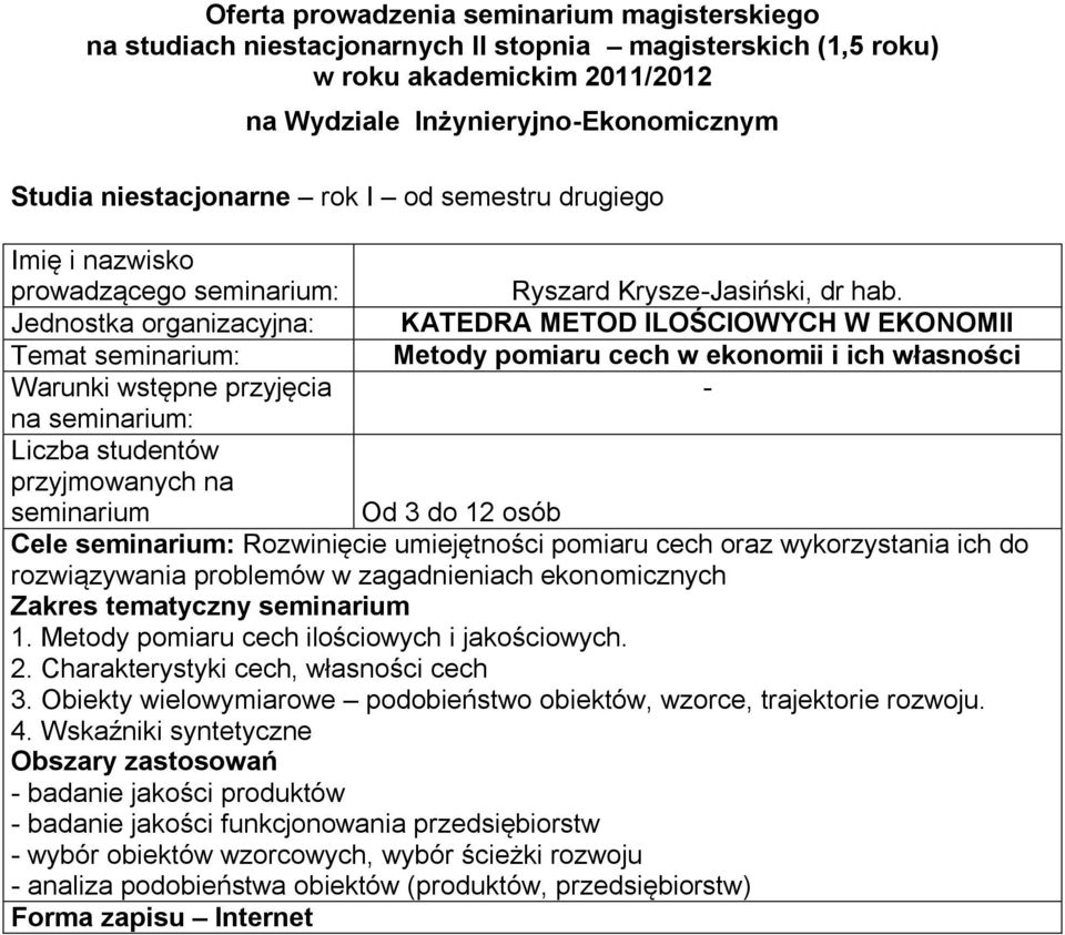 wykorzystania ich do rozwiązywania problemów w zagadnieniach ekonomicznych Zakres tematyczny seminarium 1. Metody pomiaru cech ilościowych i jakościowych. 2.