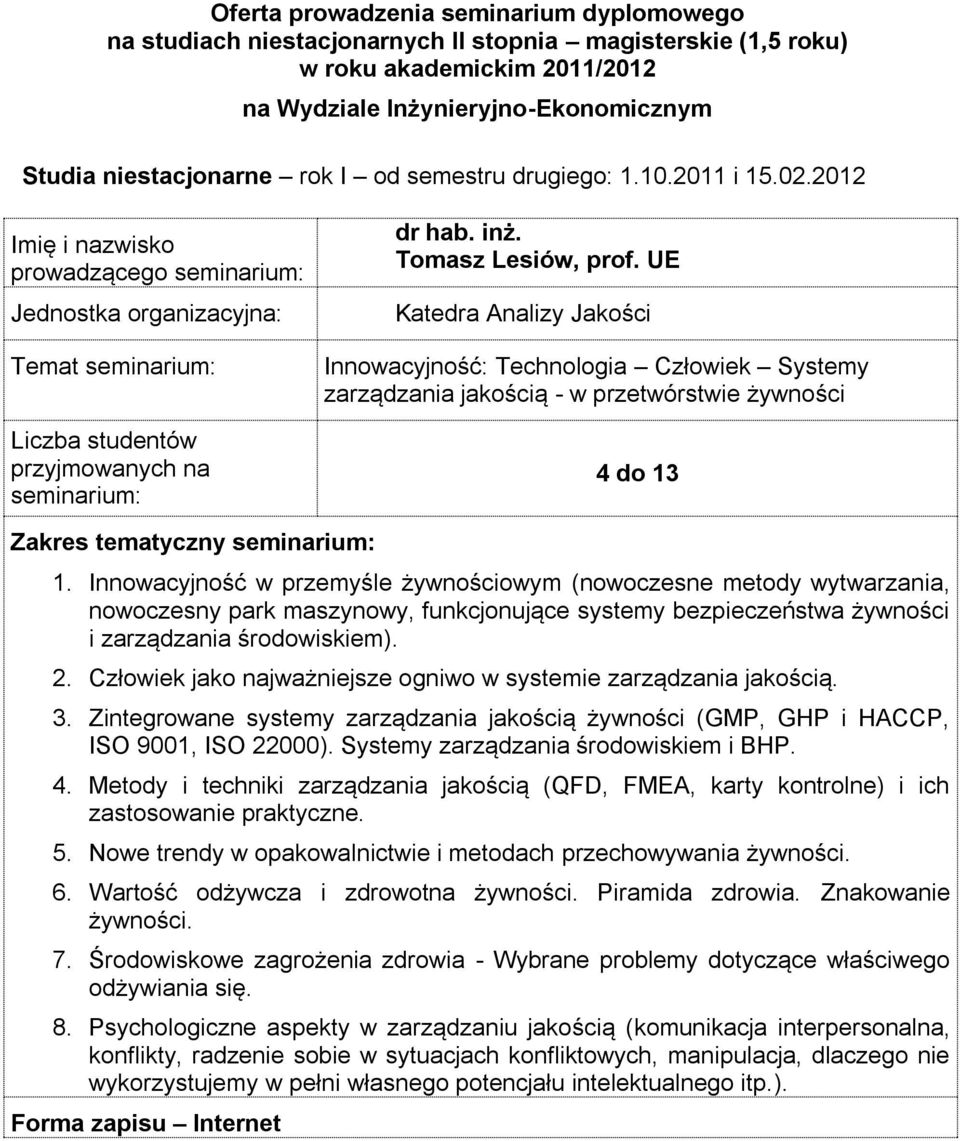 Innowacyjność w przemyśle żywnościowym (nowoczesne metody wytwarzania, nowoczesny park maszynowy, funkcjonujące systemy bezpieczeństwa żywności i zarządzania środowiskiem). 2.
