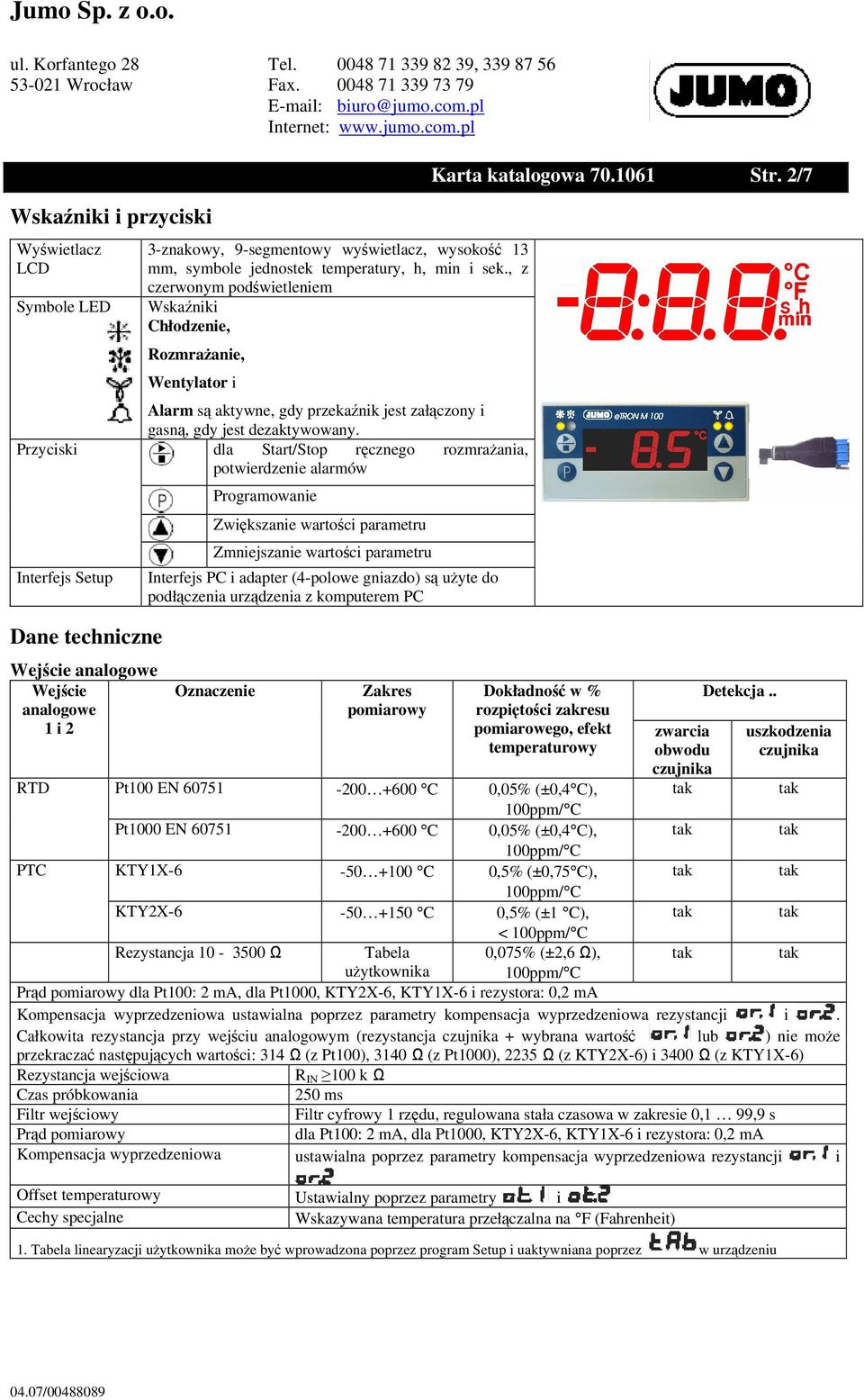 dla Start/Stop ręcznego rozmrażania, potwierdzenie alarmów Programowanie Zwiększanie wartości parametru Zmniejszanie wartości parametru Interfejs PC i adapter (4-polowe gniazdo) są użyte do