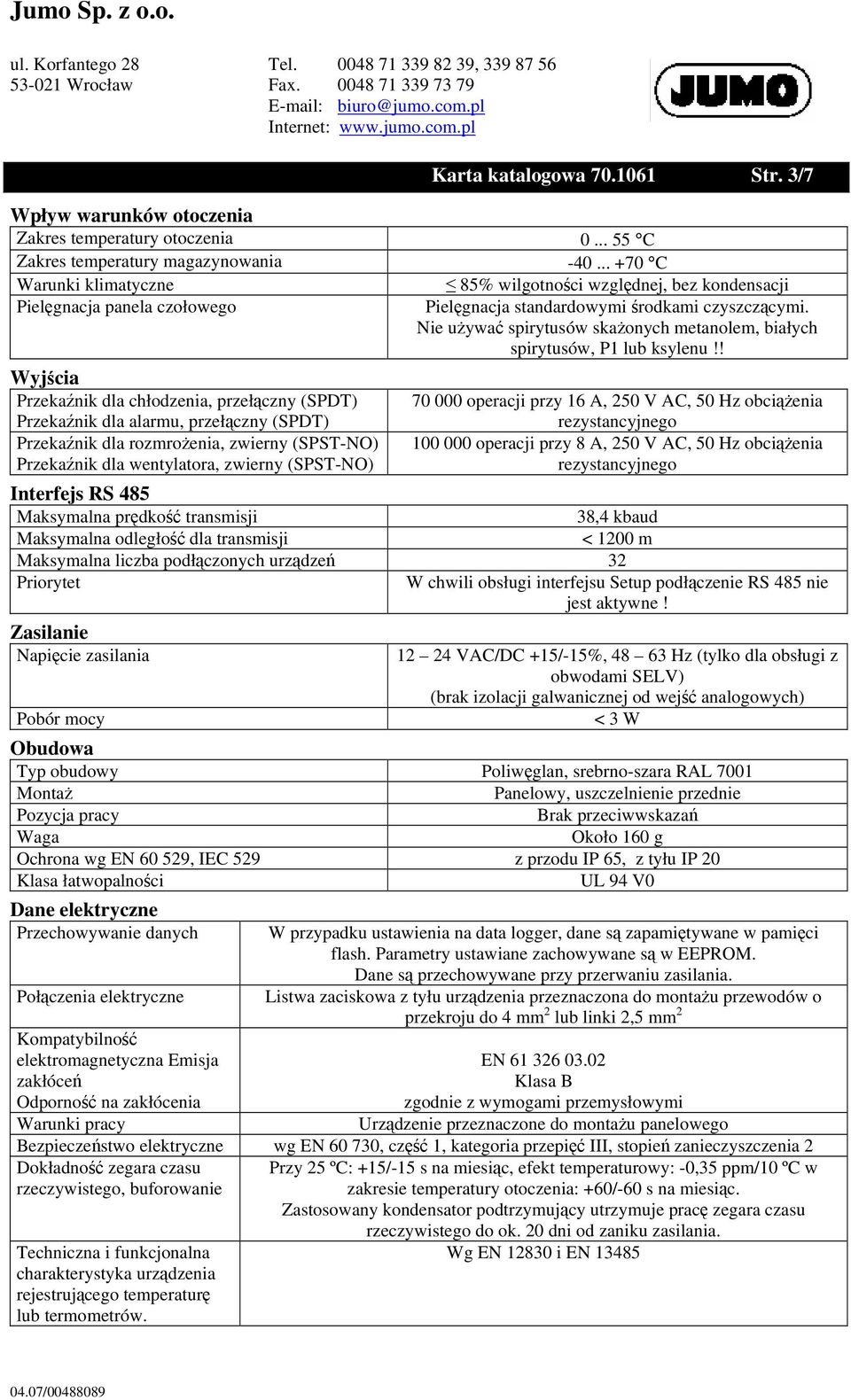 Przekaźnik dla wentylatora, zwierny (SPST-NO) 85% wilgotności względnej, bez kondensacji Pielęgnacja standardowymi środkami czyszczącymi.