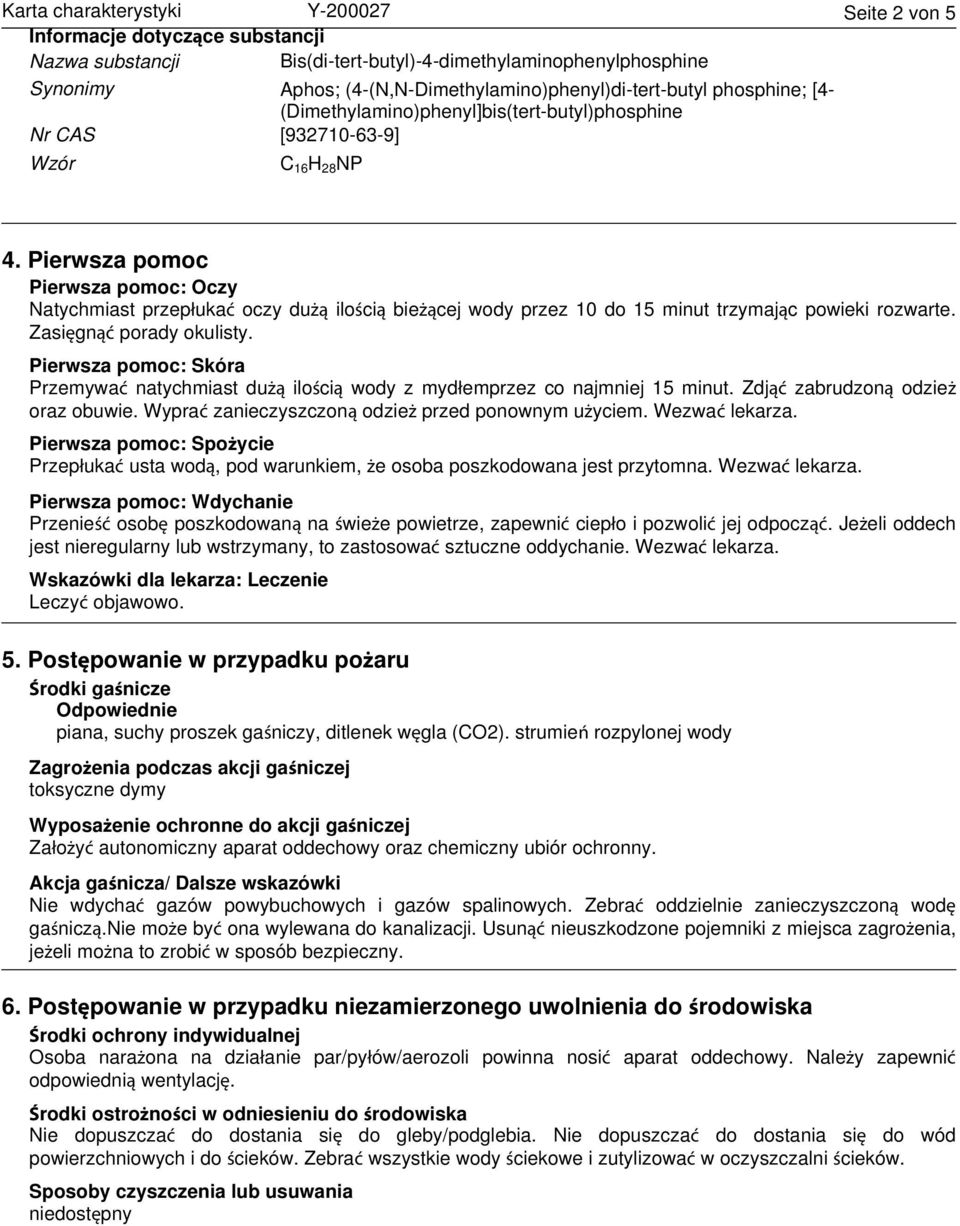 Pierwsza pomoc Pierwsza pomoc: Oczy Natychmiast przepłukać oczy dużą ilością bieżącej wody przez 10 do 15 minut trzymając powieki rozwarte. Zasięgnąć porady okulisty.