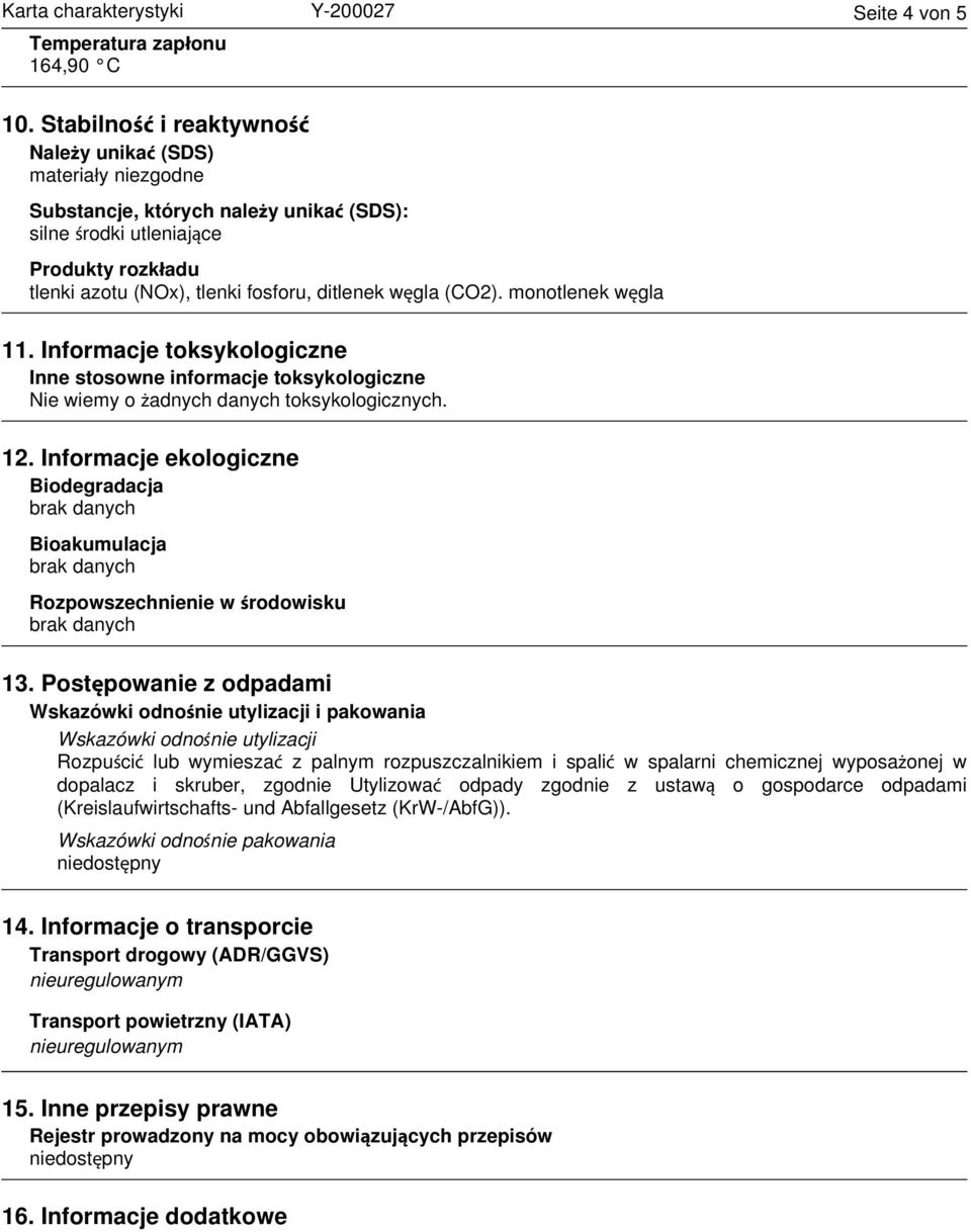 (CO2). monotlenek węgla 11. Informacje toksykologiczne Inne stosowne informacje toksykologiczne Nie wiemy o żadnych danych toksykologicznych. 12.