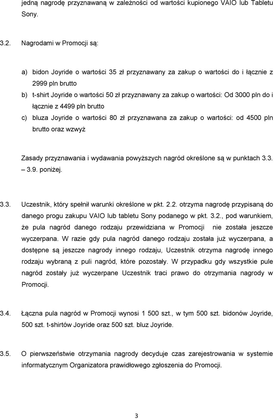 pln do i łącznie z 4499 pln brutto c) bluza Joyride o wartości 80 zł przyznawana za zakup o wartości: od 4500 pln brutto oraz wzwyż Zasady przyznawania i wydawania powyższych nagród określone są w