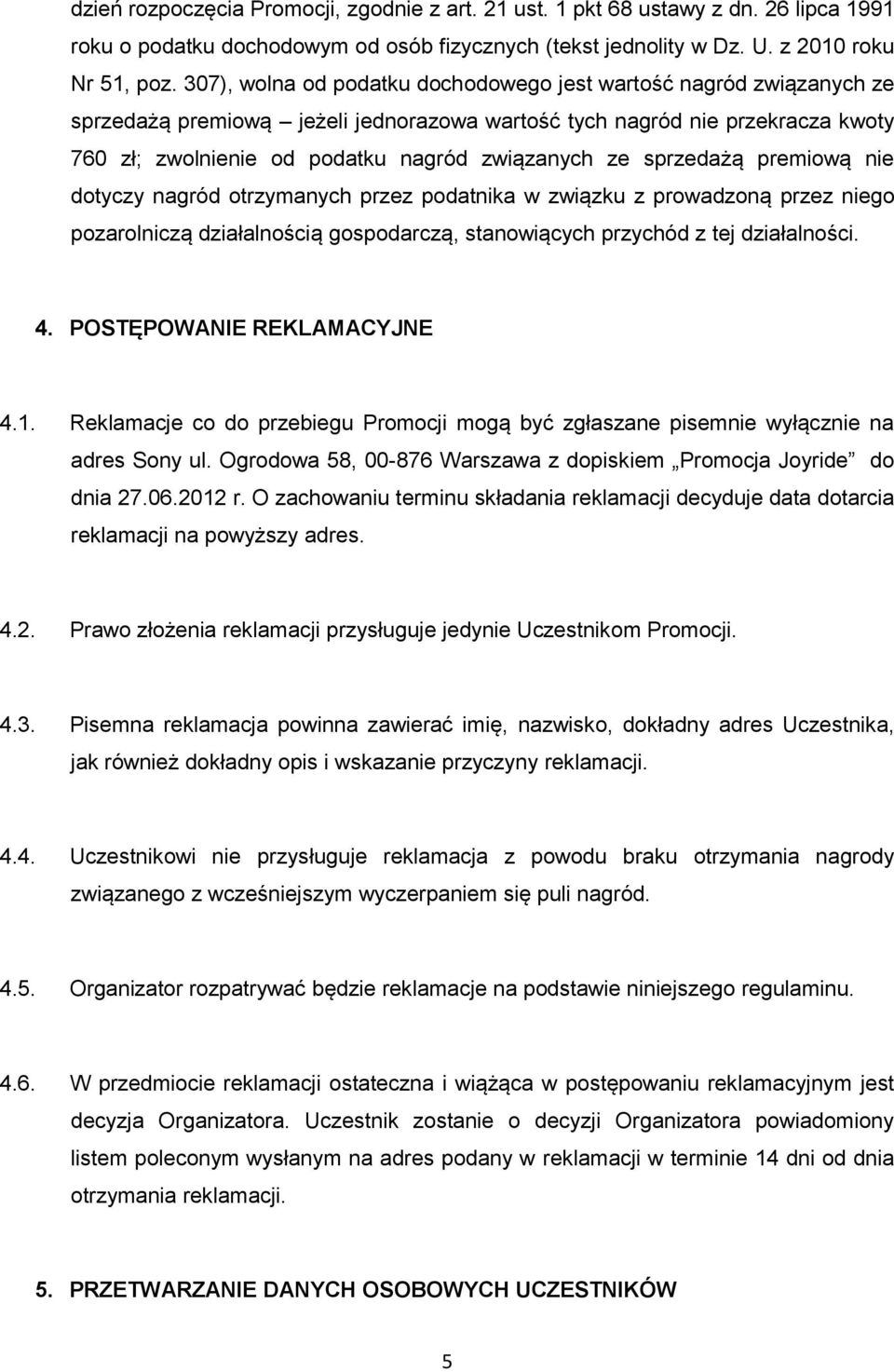 sprzedażą premiową nie dotyczy nagród otrzymanych przez podatnika w związku z prowadzoną przez niego pozarolniczą działalnością gospodarczą, stanowiących przychód z tej działalności. 4.