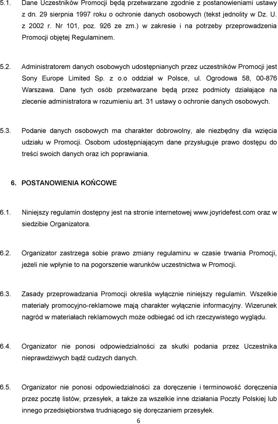 o oddział w Polsce, ul. Ogrodowa 58, 00-876 Warszawa. Dane tych osób przetwarzane będą przez podmioty działające na zlecenie administratora w rozumieniu art. 31