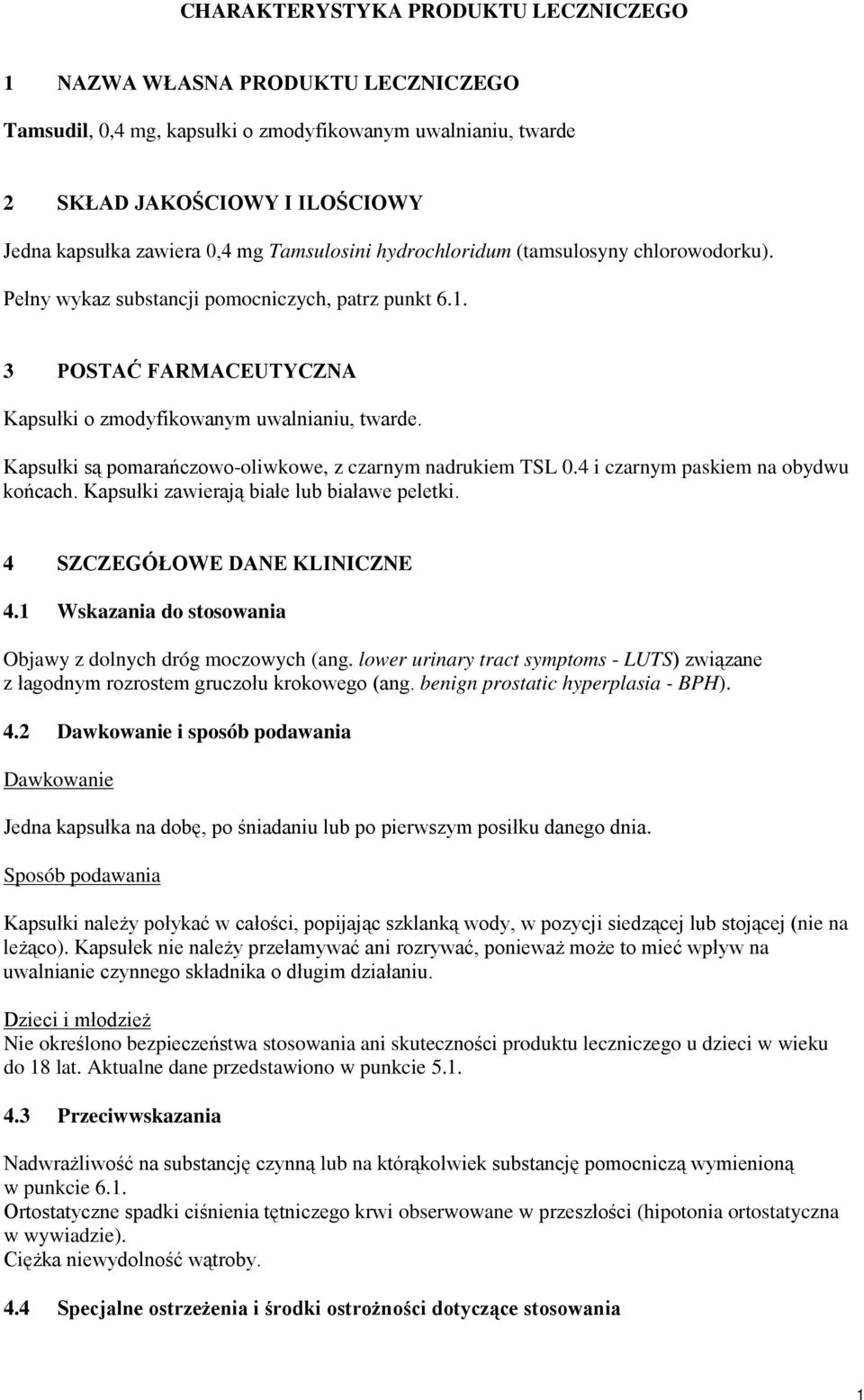 Kapsułki są pomarańczowo-oliwkowe, z czarnym nadrukiem TSL 0.4 i czarnym paskiem na obydwu końcach. Kapsułki zawierają białe lub białawe peletki. 4 SZCZEGÓŁOWE DANE KLINICZNE 4.