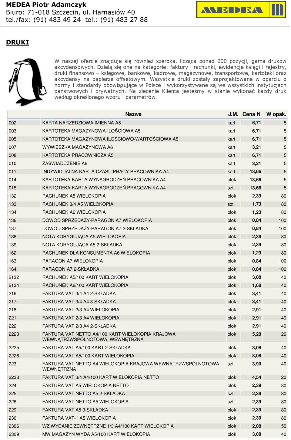 Wszystkie druki zostały zaprojektowane w oparciu o normy i standardy obowiązujące w Polsce i wykorzystywane są we wszystkich instytucjach państwowych i prywatnych.