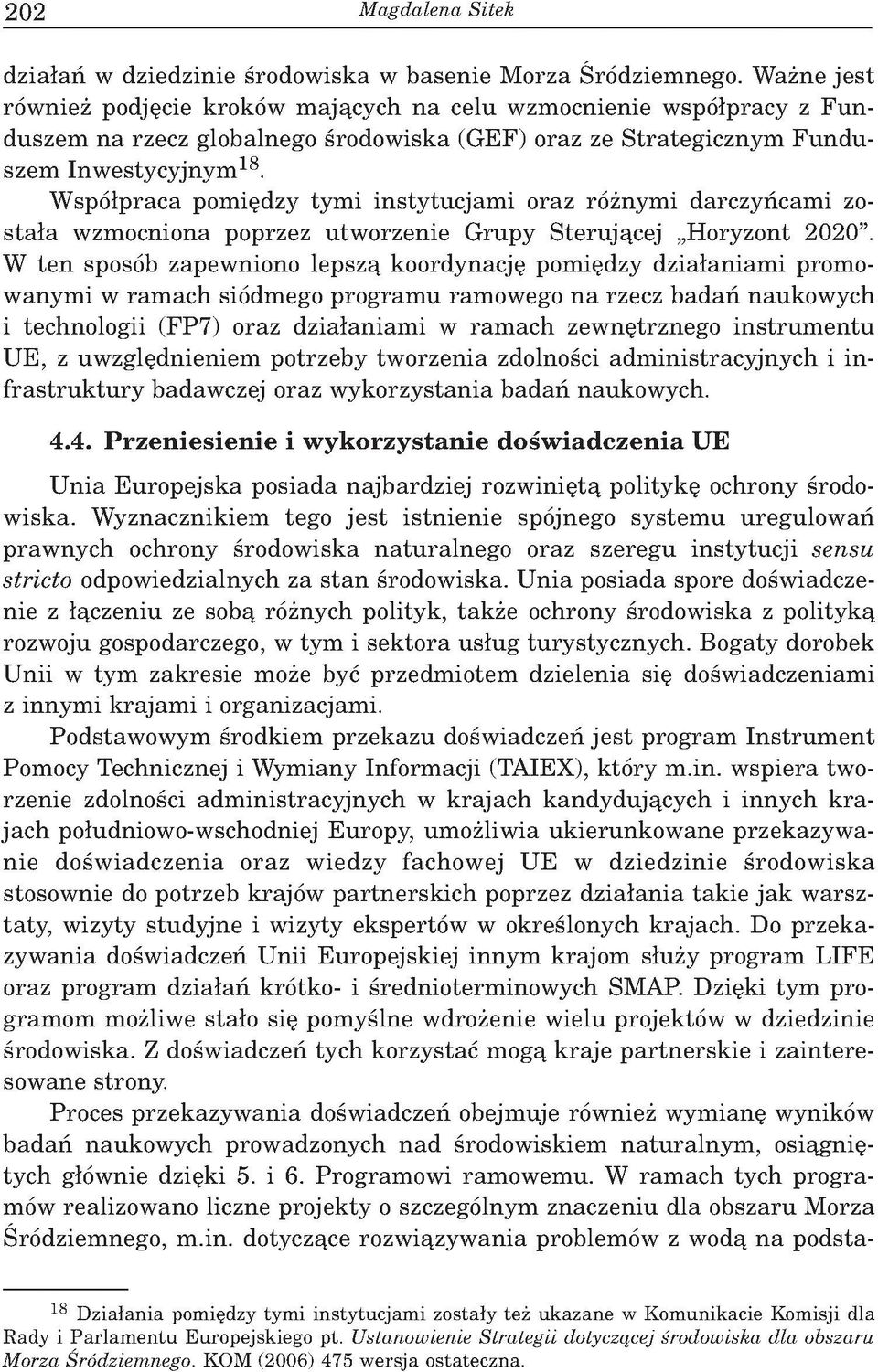 esty cy jn y m 18. W sp ³p raca pom iêdzy ty m i in sty tu c ja m i o raz r nym i d arczy cam i zos ta ³a w zm ocniona poprzez u tw o rzen ie G ru p y S teru j¹cej H oryzont 2020.