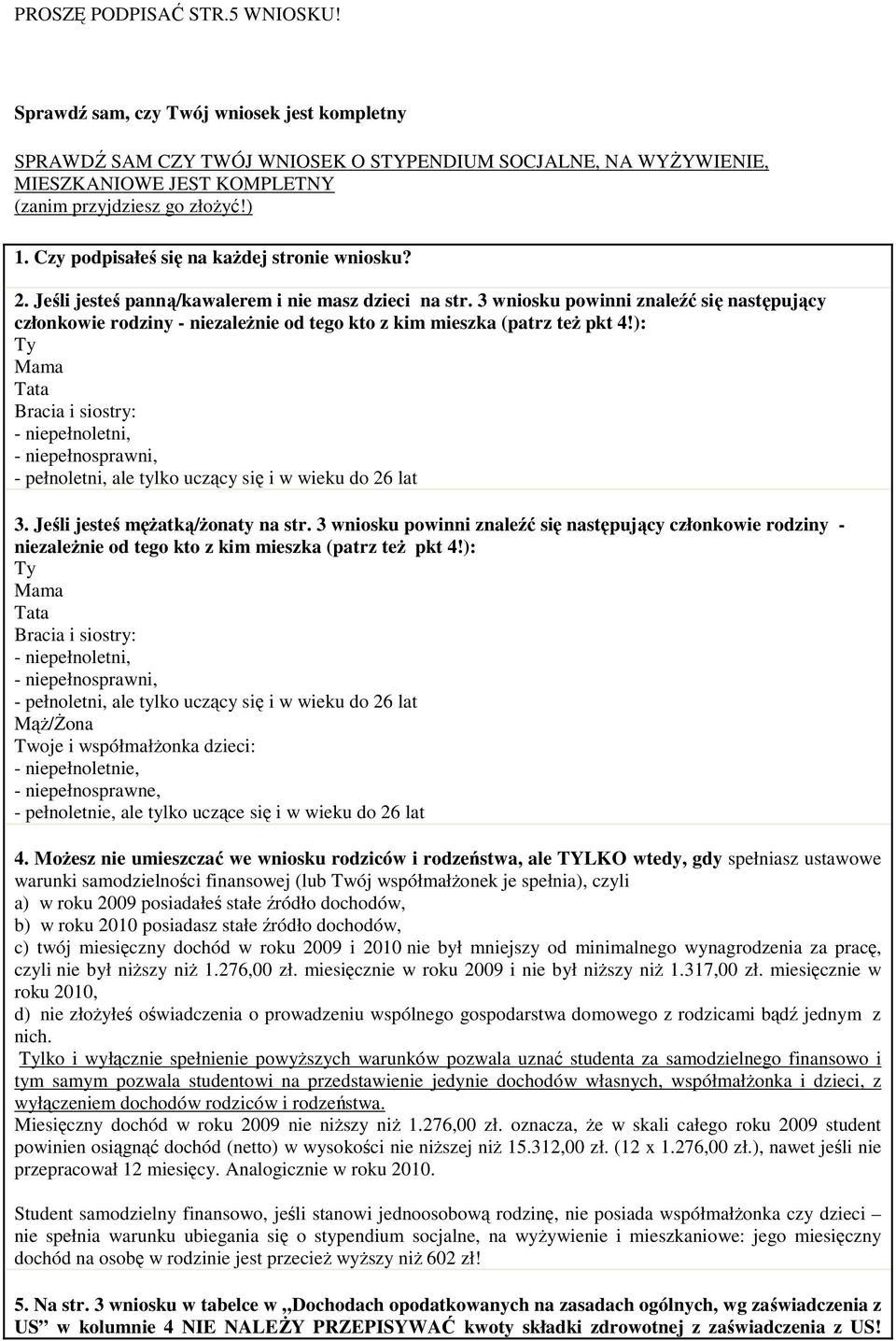 3 wniosku powinni znaleźć się następujący członkowie rodziny - niezaleŝnie od tego kto z kim mieszka (patrz teŝ pkt 4!