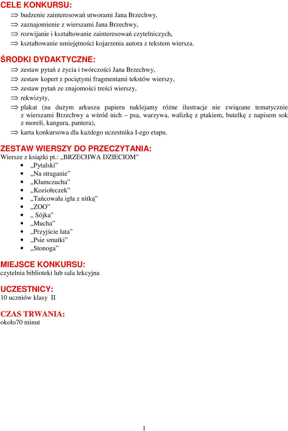 ŚRODKI DYDAKTYCZNE: zestaw pytań z życia i twórczości Jana Brzechwy, zestaw kopert z pociętymi fragmentami tekstów wierszy, zestaw pytań ze znajomości treści wierszy, rekwizyty, plakat (na dużym