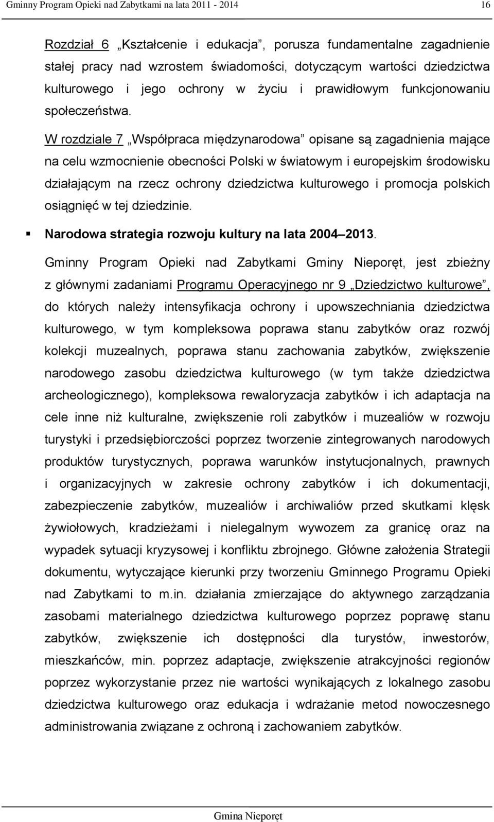 W rozdziale 7 Współpraca międzynarodowa opisane są zagadnienia mające na celu wzmocnienie obecności Polski w światowym i europejskim środowisku działającym na rzecz ochrony dziedzictwa kulturowego i