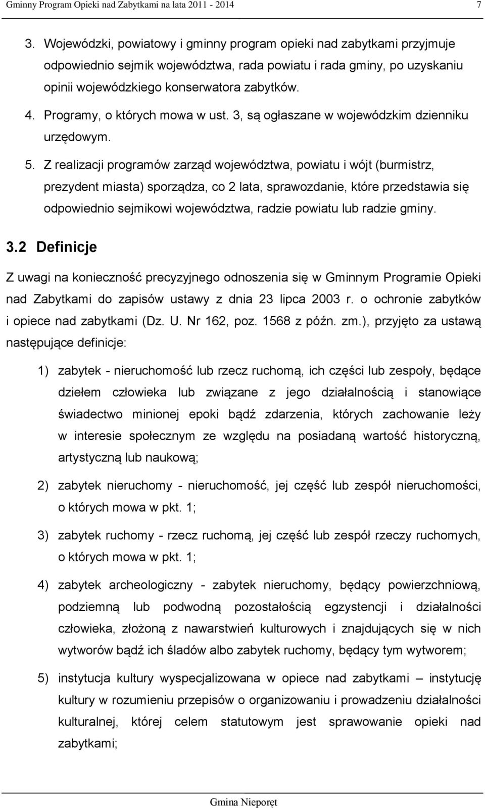 Programy, o których mowa w ust. 3, są ogłaszane w wojewódzkim dzienniku urzędowym. 5.