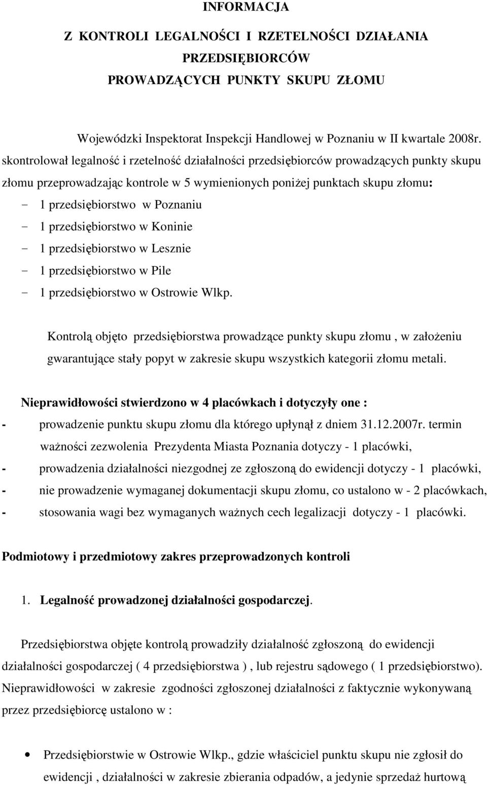 Poznaniu - 1 przedsiębiorstwo w Koninie - 1 przedsiębiorstwo w Lesznie - 1 przedsiębiorstwo w Pile - 1 przedsiębiorstwo w Ostrowie Wlkp.