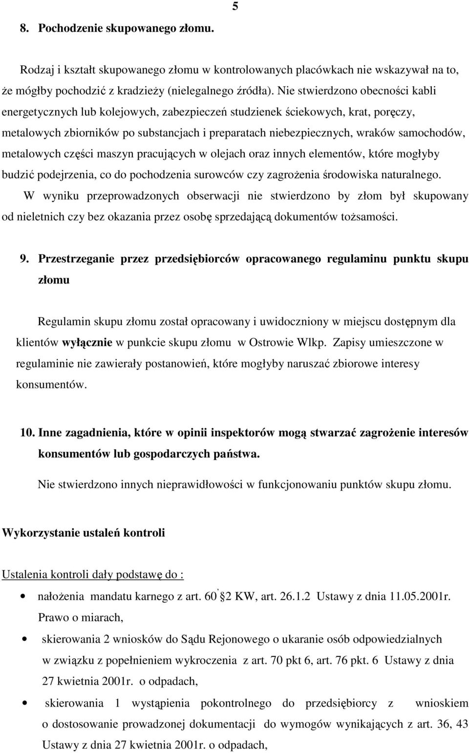 samochodów, metalowych części maszyn pracujących w olejach oraz innych elementów, które mogłyby budzić podejrzenia, co do pochodzenia surowców czy zagroŝenia środowiska naturalnego.