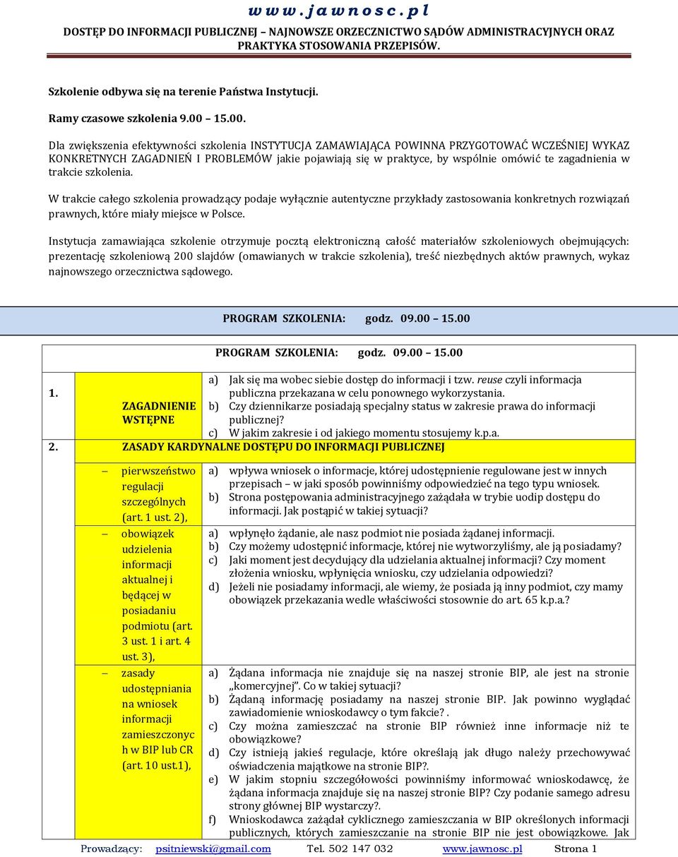 zagadnienia w trakcie szkolenia. W trakcie całego szkolenia prowadzący podaje wyłącznie autentyczne przykłady zastosowania konkretnych rozwiązań prawnych, które miały miejsce w Polsce.