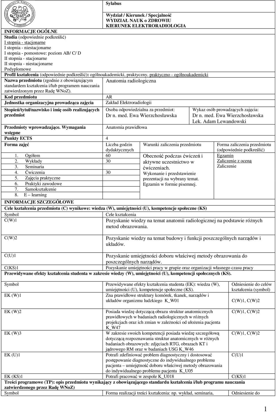 ogólnoakademicki Nazwa przedmiotu (zgodnie z obowiązującym standardem kształcenia i/lub programem nauczania zatwierdzonym przez Radę WNoZ).