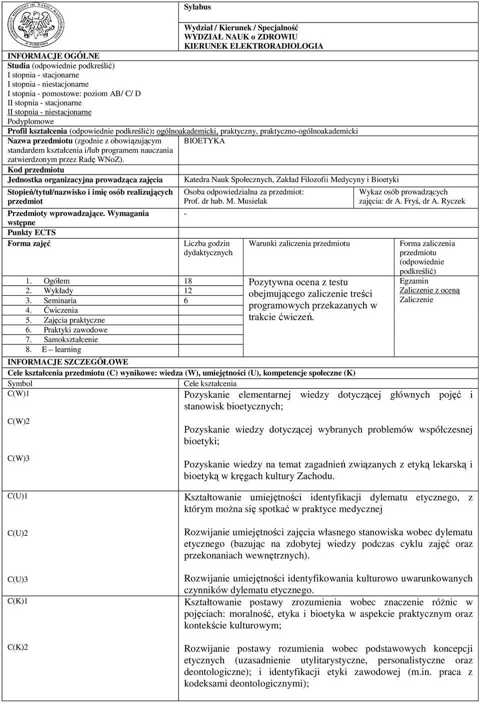 praktyczno-ogólnoakademicki Nazwa przedmiotu (zgodnie z obowiązującym standardem kształcenia i/lub programem nauczania zatwierdzonym przez Radę WNoZ).