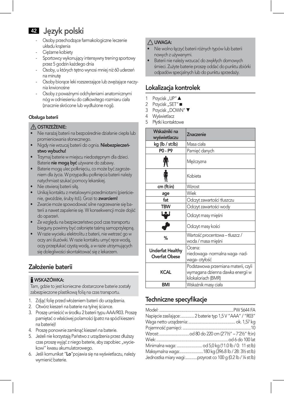 (znacznie skrócone lub wydłużone nogi). Obsługa baterii OSTRZEŻENIE: promieniowania słonecznego. Niebezpieczeństwo wybuchu! Baterie nie mogą być używane do zabawy. niem dla życia.