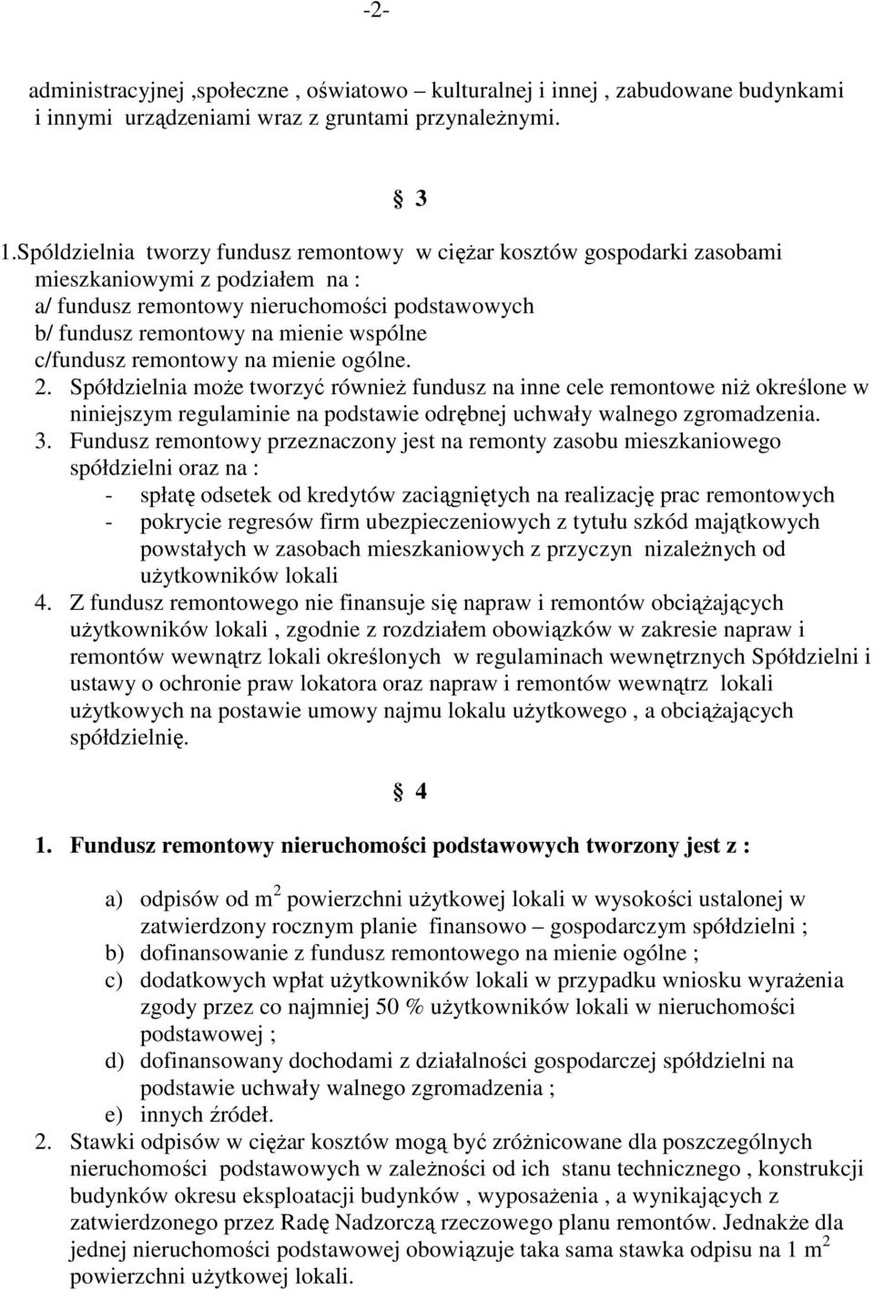 c/fundusz remontowy na mienie ogólne. 2. Spółdzielnia moŝe tworzyć równieŝ fundusz na inne cele remontowe niŝ określone w niniejszym regulaminie na podstawie odrębnej uchwały walnego zgromadzenia. 3.