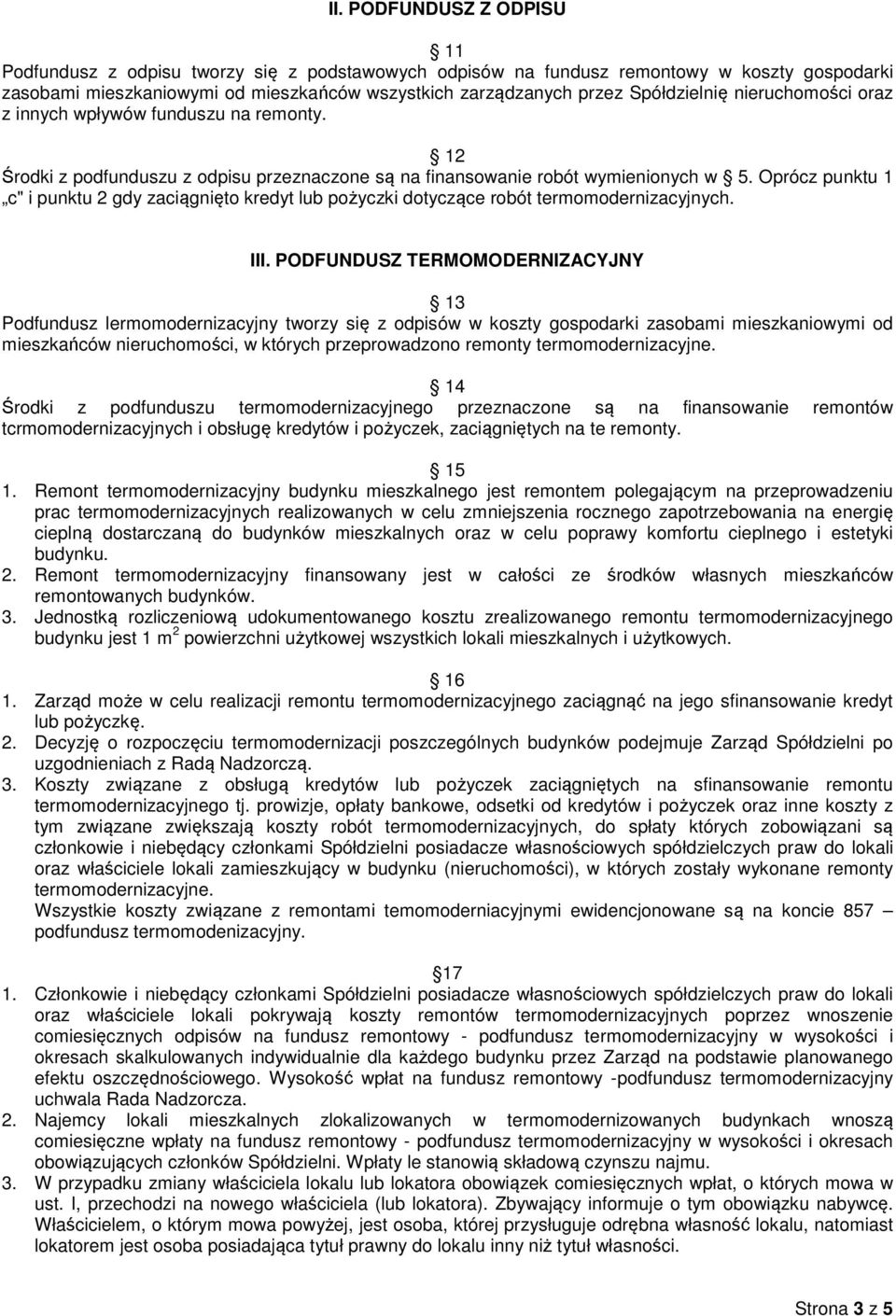 Oprócz punktu 1 c" i punktu 2 gdy zaciągnięto kredyt lub pożyczki dotyczące robót termomodernizacyjnych. III.