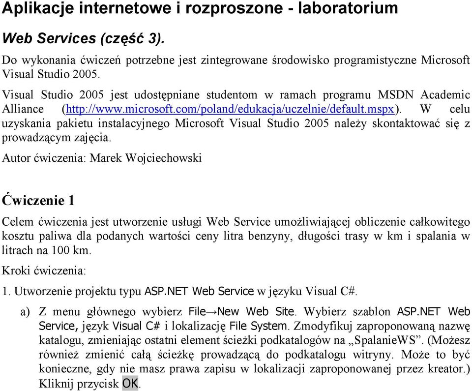 W celu uzyskania pakietu instalacyjnego Microsoft Visual Studio 2005 należy skontaktować się z prowadzącym zajęcia.