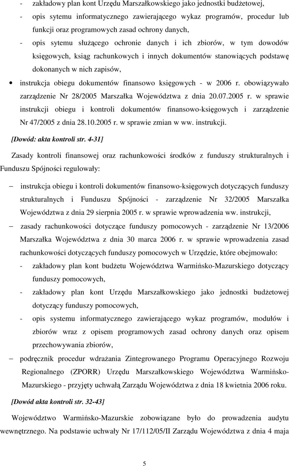 finansowo księgowych - w 2006 r. obowiązywało zarządzenie Nr 28/2005 Marszałka Województwa z dnia 20.07.2005 r.
