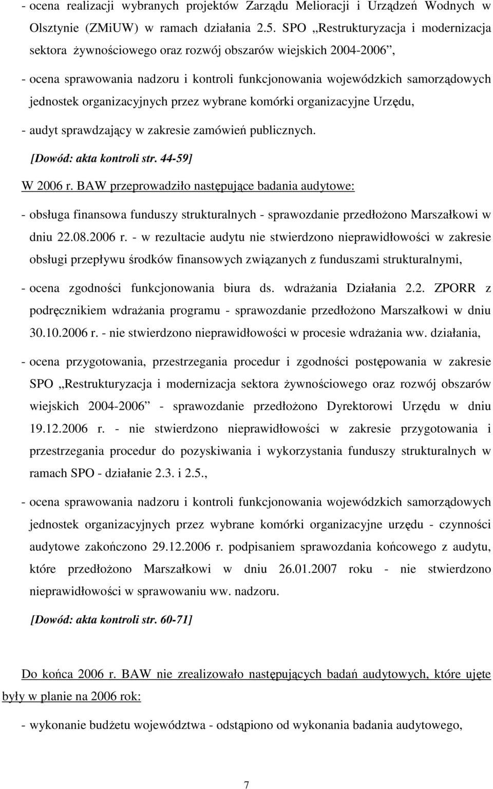 organizacyjnych przez wybrane komórki organizacyjne Urzędu, - audyt sprawdzający w zakresie zamówień publicznych. [Dowód: akta kontroli str. 44-59] W 2006 r.