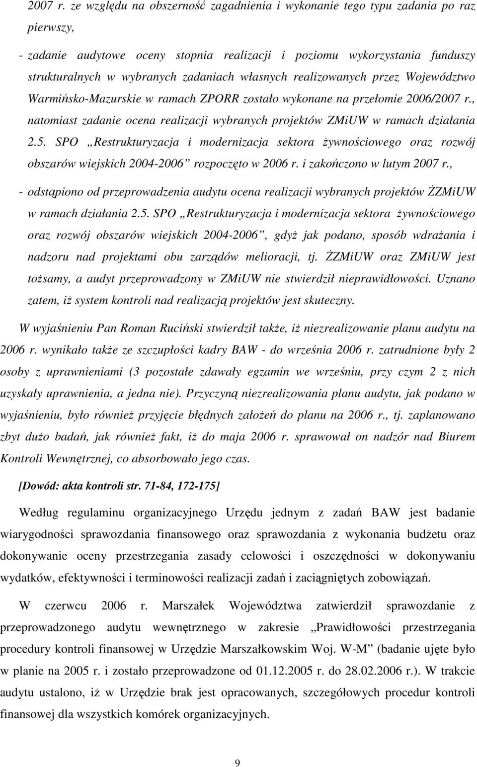 własnych realizowanych przez Województwo Warmińsko-Mazurskie w ramach ZPORR zostało wykonane na przełomie 2006/, natomiast zadanie ocena realizacji wybranych projektów ZMiUW w ramach działania 2.5.