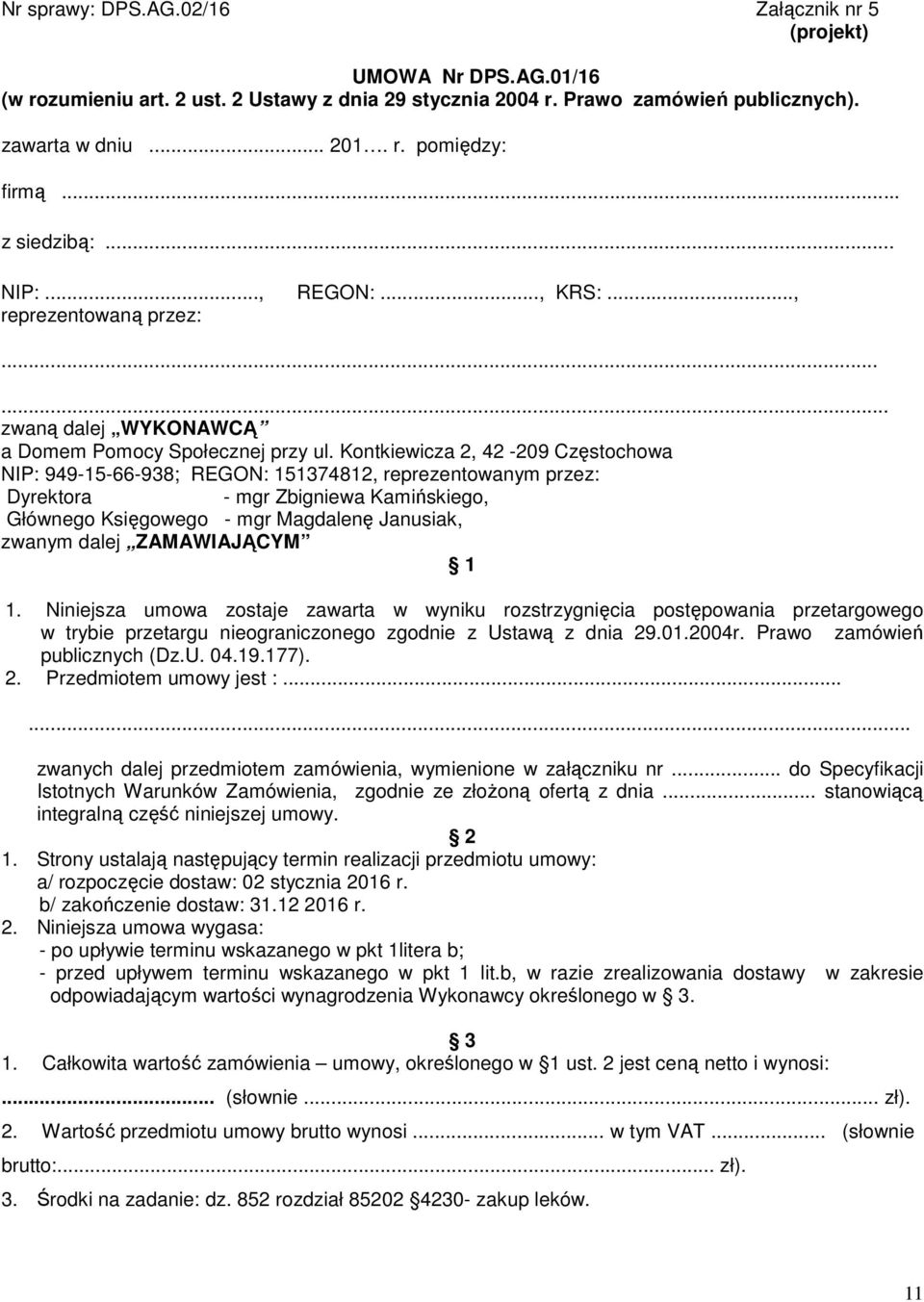 Kontkiewicza 2, 42-209 Częstochowa NIP: 949-15-66-938; REGON: 151374812, reprezentowanym przez: Dyrektora - mgr Zbigniewa Kamińskiego, Głównego Księgowego - mgr Magdalenę Janusiak, zwanym dalej