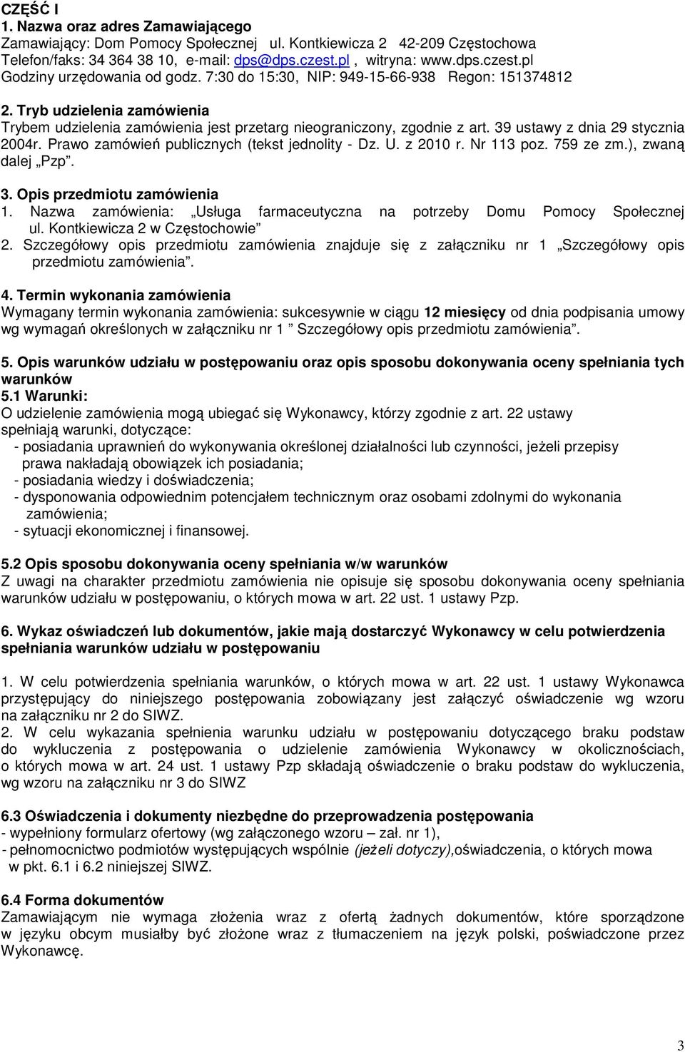 Prawo zamówień publicznych (tekst jednolity - Dz. U. z 2010 r. Nr 113 poz. 759 ze zm.), zwaną dalej Pzp. 3. Opis przedmiotu zamówienia 1.