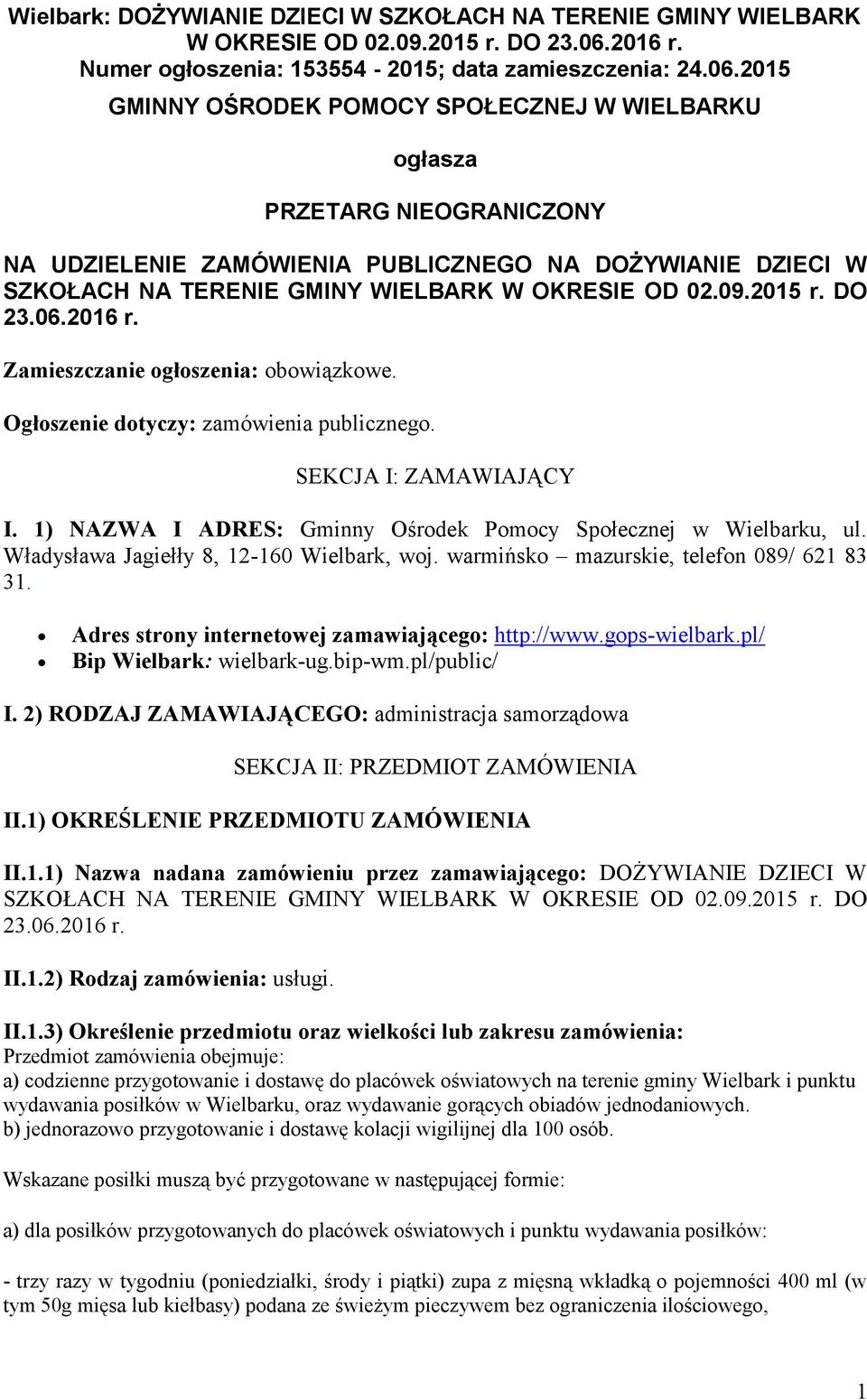 2015 GMINNY OŚRODEK POMOCY SPOŁECZNEJ W WIELBARKU głasza PRZETARG NIEOGRANICZONY NA UDZIELENIE ZAMÓWIENIA PUBLICZNEGO NA DOŻYWIANIE DZIECI W SZKOŁACH NA TERENIE GMINY WIELBARK W OKRESIE OD 02.09.