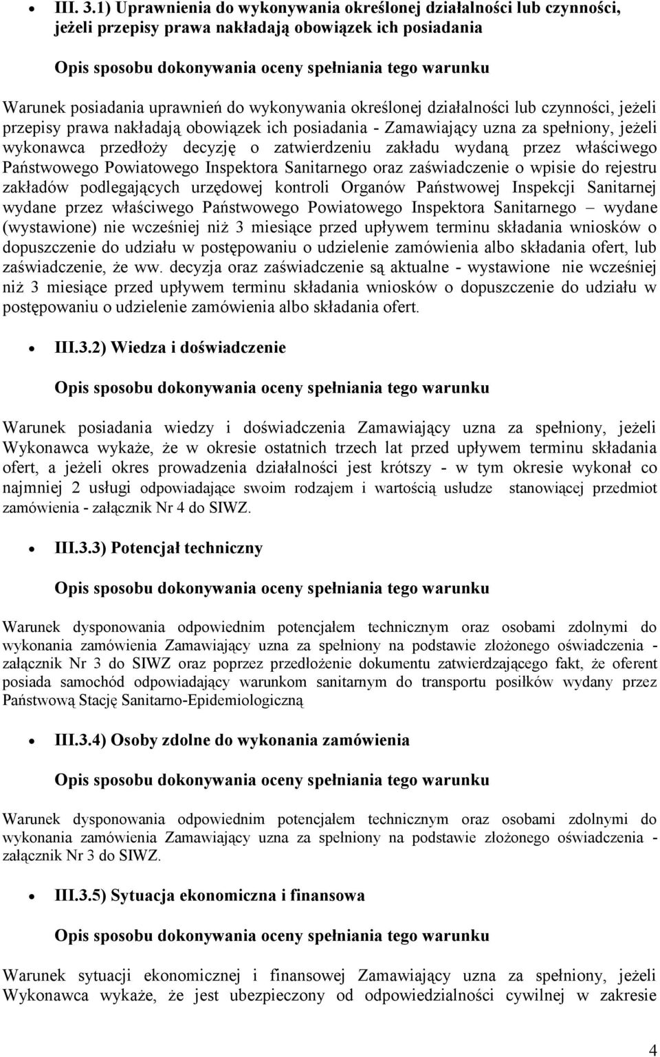 wyknywania kreślnej działalnści lub czynnści, jeżeli przepisy prawa nakładają bwiązek ich psiadania - Zamawiający uzna za spełniny, jeżeli wyknawca przedłży decyzję zatwierdzeniu zakładu wydaną przez