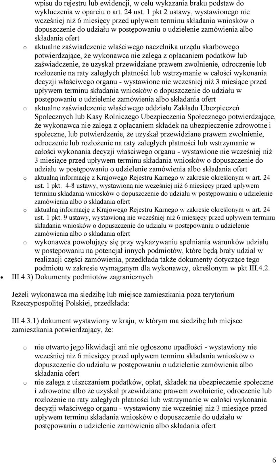 właściweg naczelnika urzędu skarbweg ptwierdzające, że wyknawca nie zalega z płacaniem pdatków lub zaświadczenie, że uzyskał przewidziane prawem zwlnienie, drczenie lub rzłżenie na raty zaległych
